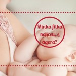 Minha filha nasceu, e agora, quem sou eu?