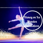 Disney on Ice Mundos Fantásticos