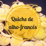 Passeadeiras na cozinha: Quiche de alho francês