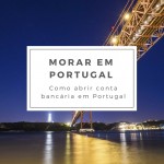 Como abrir conta bancária em Portugal