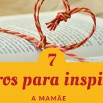 7 Livros para inspirar a mamãe