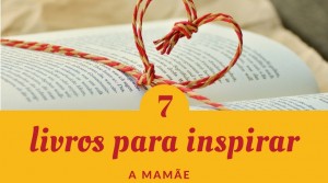 7 livros para inspirar a mamãe